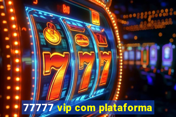 77777 vip com plataforma